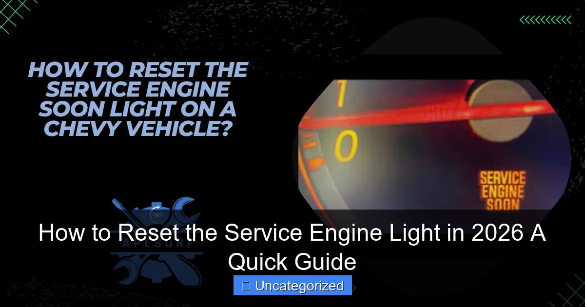 How to Reset the Service Engine Light in 2026 A Quick Guide