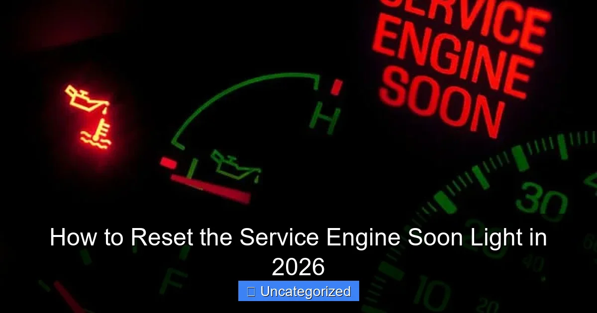 How to Reset the Service Engine Soon Light in 2026