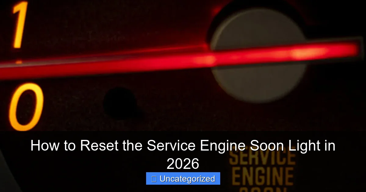 How to Reset the Service Engine Soon Light in 2026