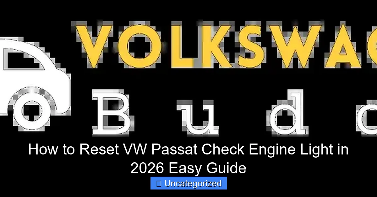 How to Reset VW Passat Check Engine Light in 2026 Easy Guide
