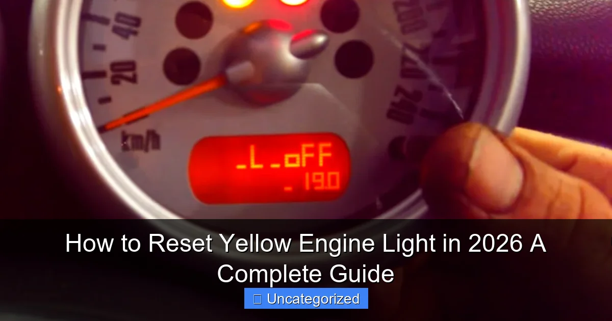 How to Reset Yellow Engine Light in 2026 A Complete Guide