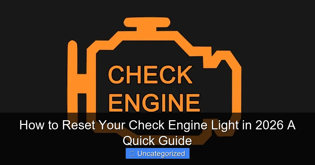 How to Reset Your Check Engine Light in 2026 A Quick Guide