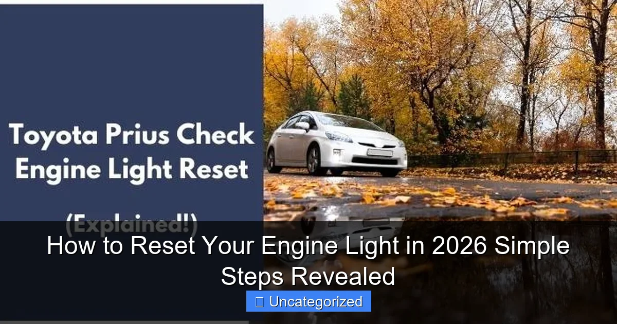 How to Reset Your Engine Light in 2026 Simple Steps Revealed