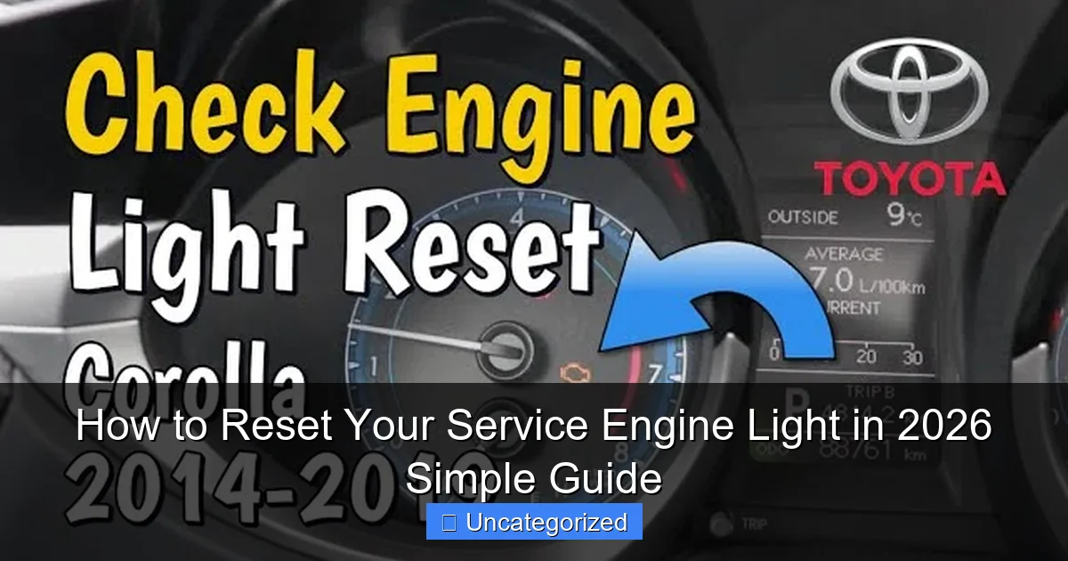 How to Reset Your Service Engine Light in 2026 Simple Guide