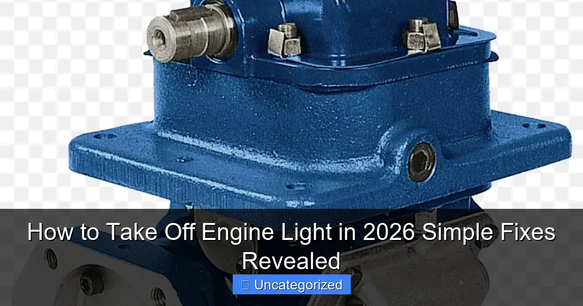 How to Take Off Engine Light in 2026 Simple Fixes Revealed