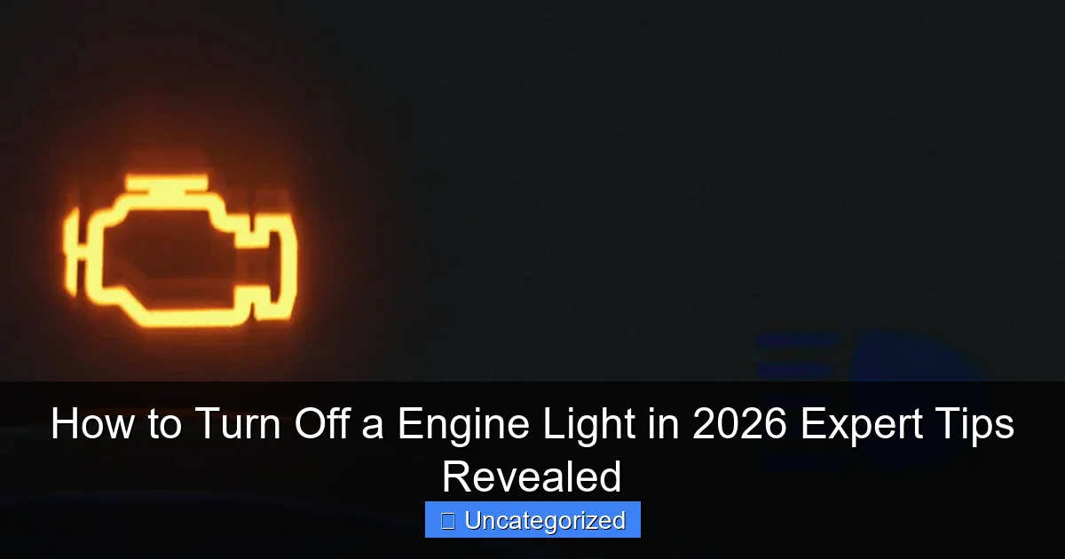 How to Turn Off a Engine Light in 2026 Expert Tips Revealed