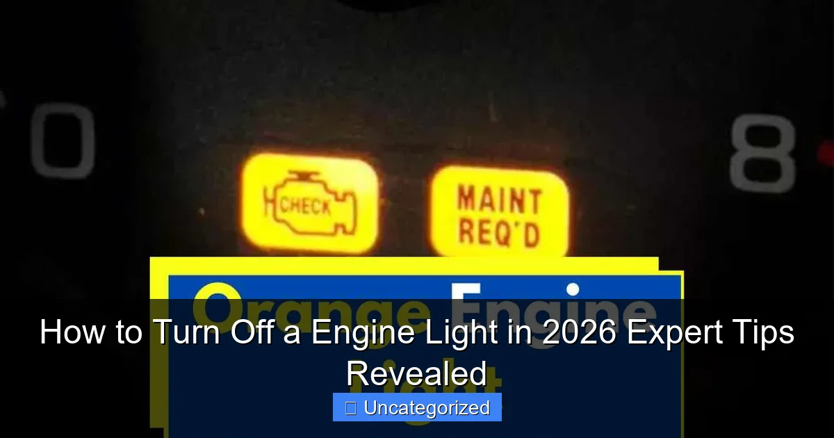 How to Turn Off a Engine Light in 2026 Expert Tips Revealed