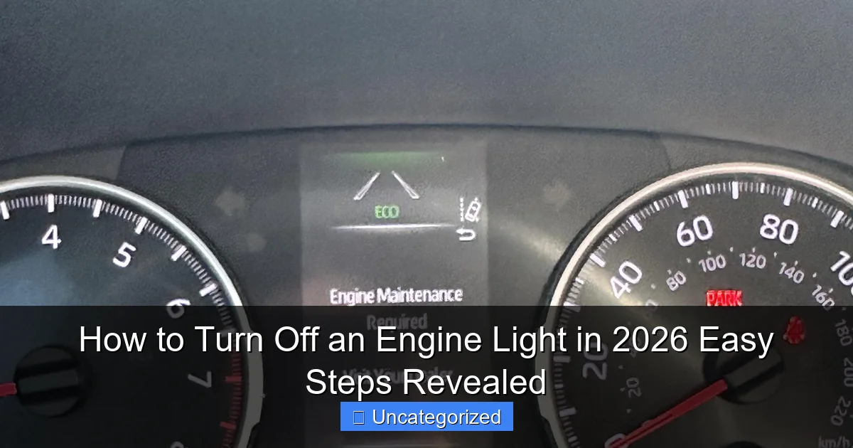 How to Turn Off an Engine Light in 2026 Easy Steps Revealed
