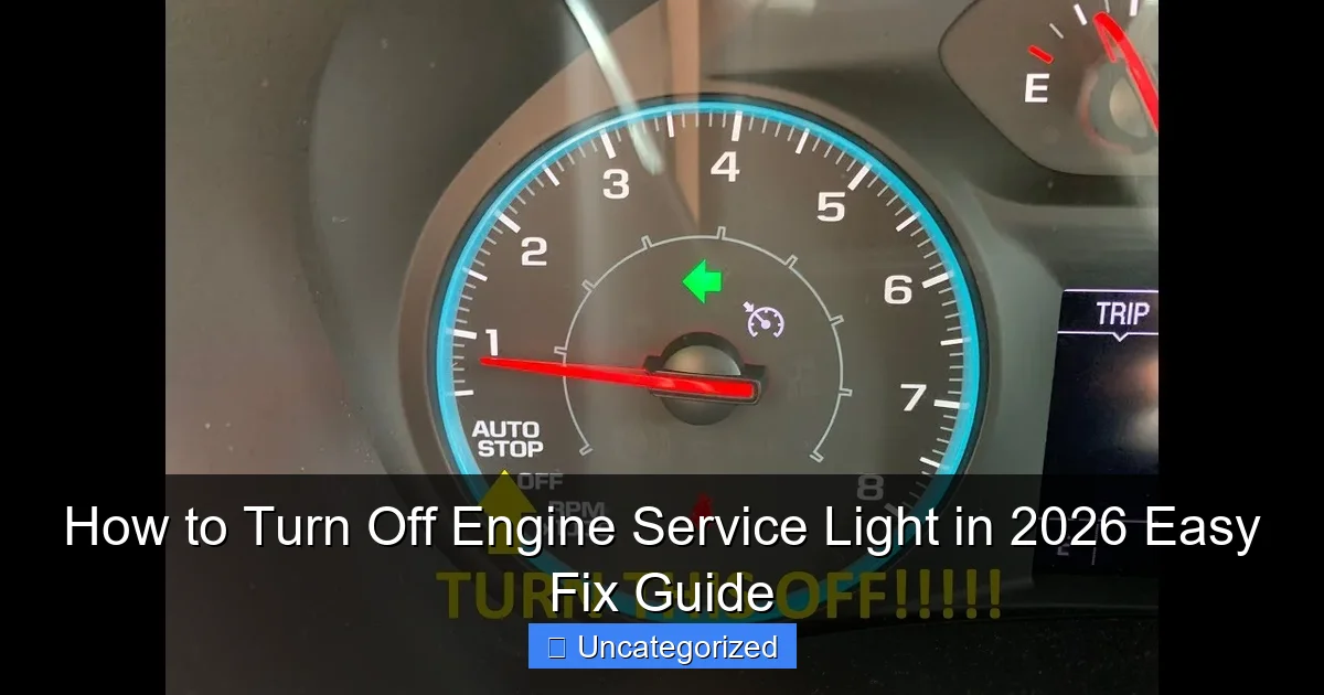 How to Turn Off Engine Service Light in 2026 Easy Fix Guide