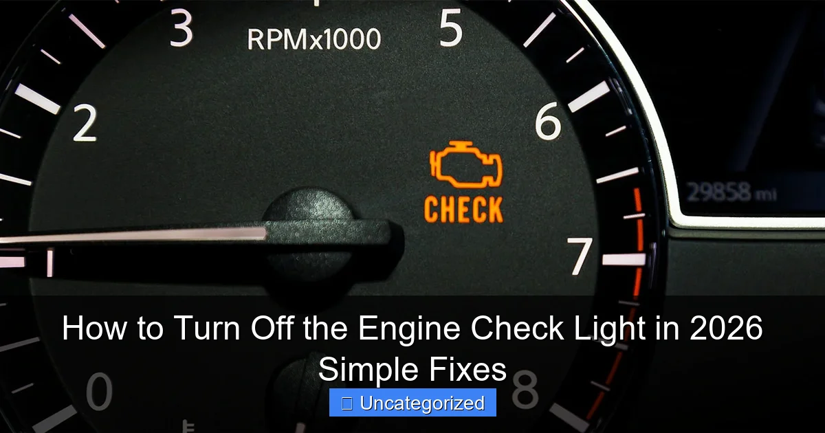 How to Turn Off the Engine Check Light in 2026 Simple Fixes