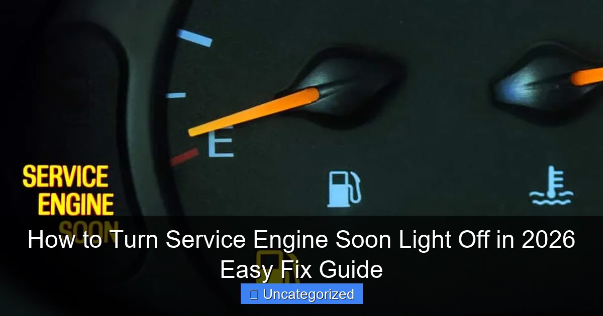 How to Turn Service Engine Soon Light Off in 2026 Easy Fix Guide