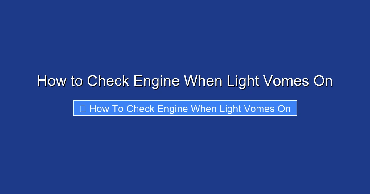 How to Check Engine When Light Vomes On