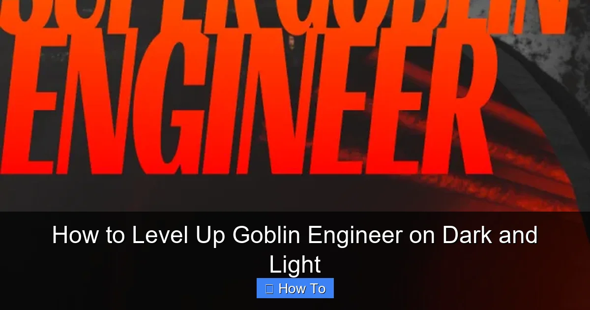 How to Level Up Goblin Engineer on Dark and Light