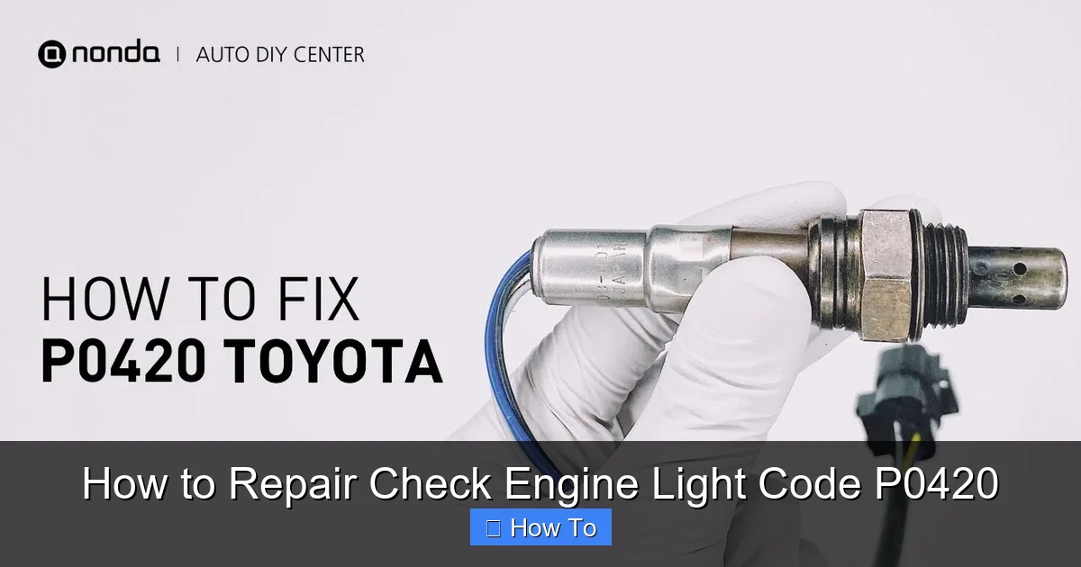 How to Repair Check Engine Light Code P0420