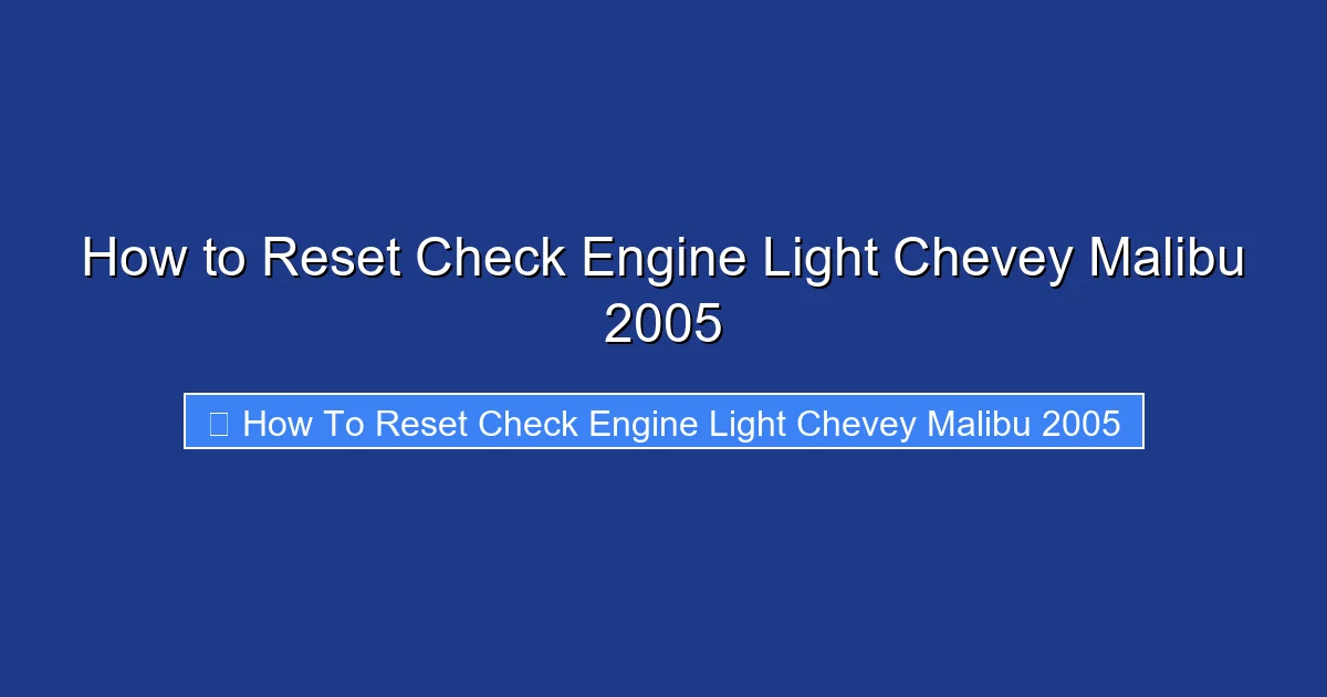 How to Reset Check Engine Light Chevey Malibu 2005