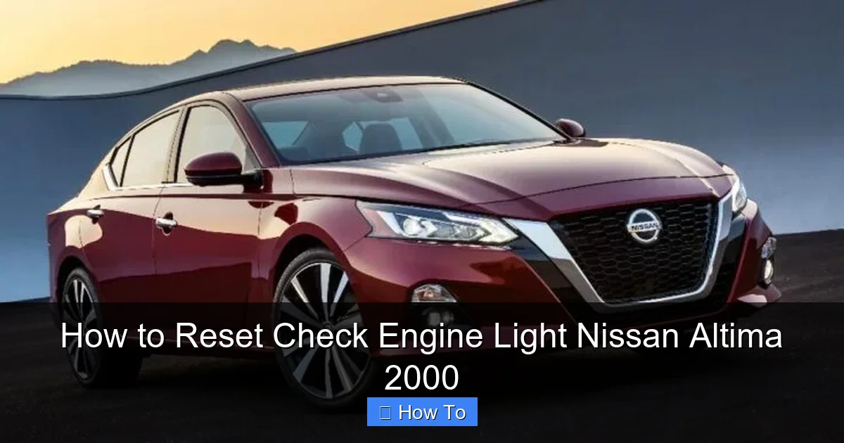 How to Reset Check Engine Light Nissan Altima 2000