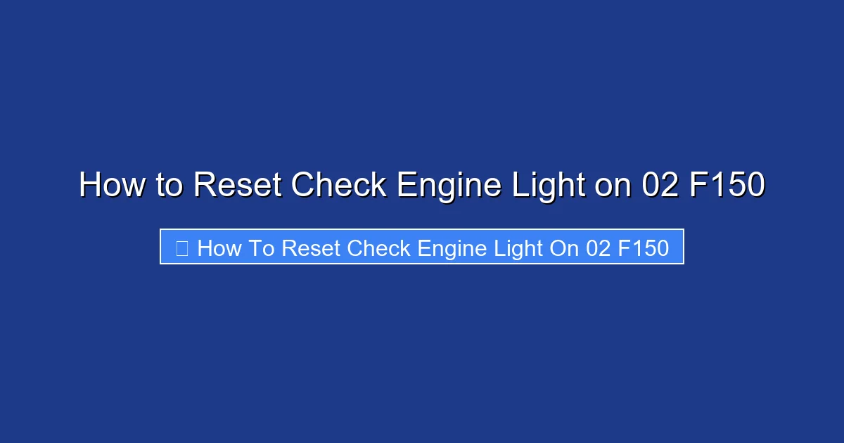 How to Reset Check Engine Light on 02 F150