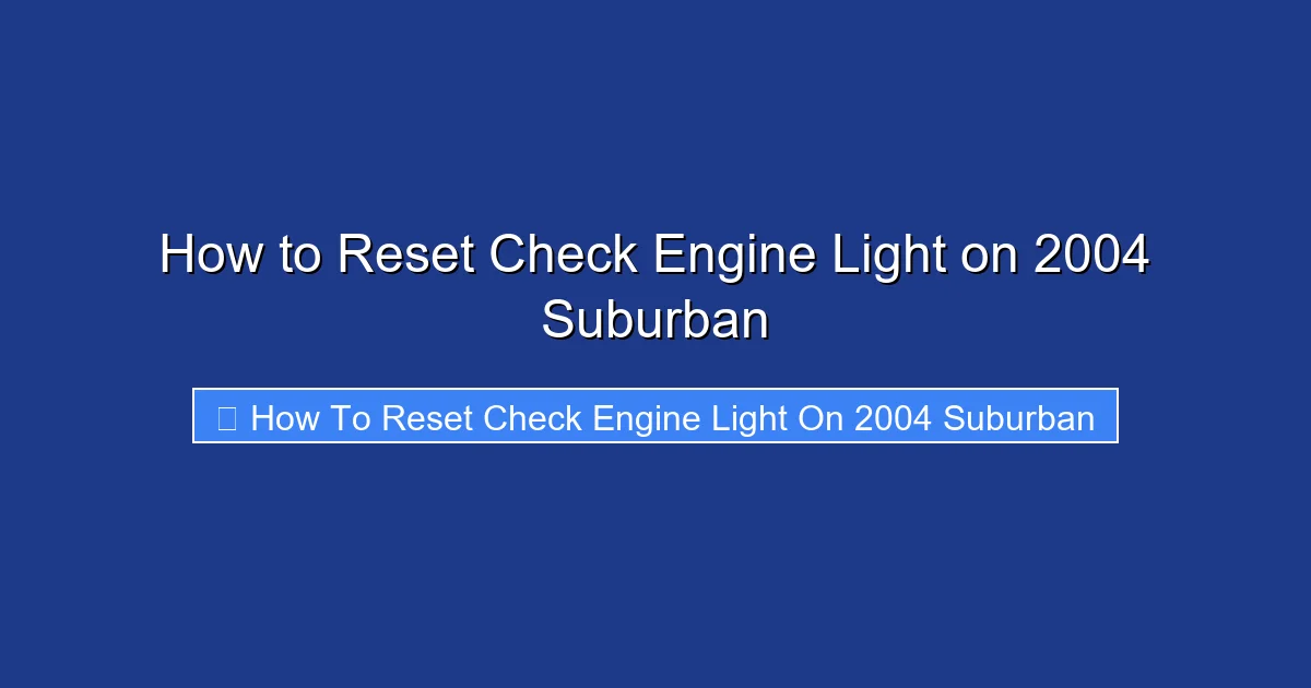 How to Reset Check Engine Light on 2004 Suburban