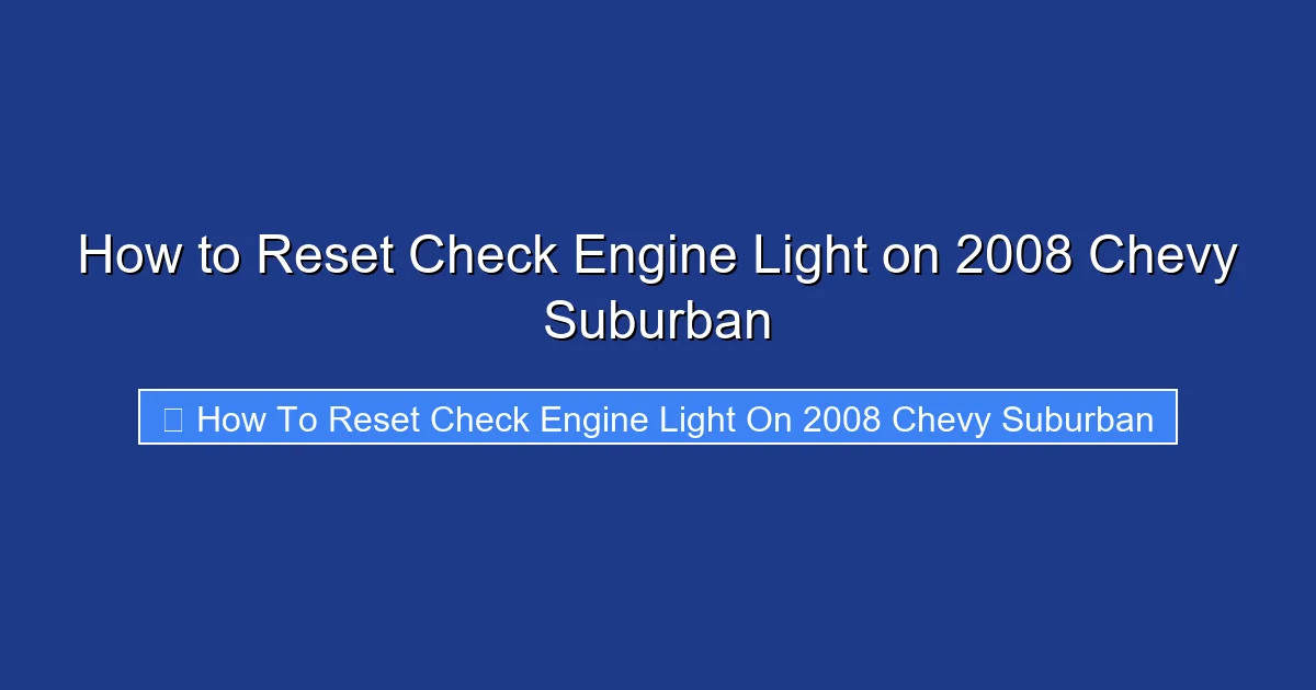 How to Reset Check Engine Light on 2008 Chevy Suburban