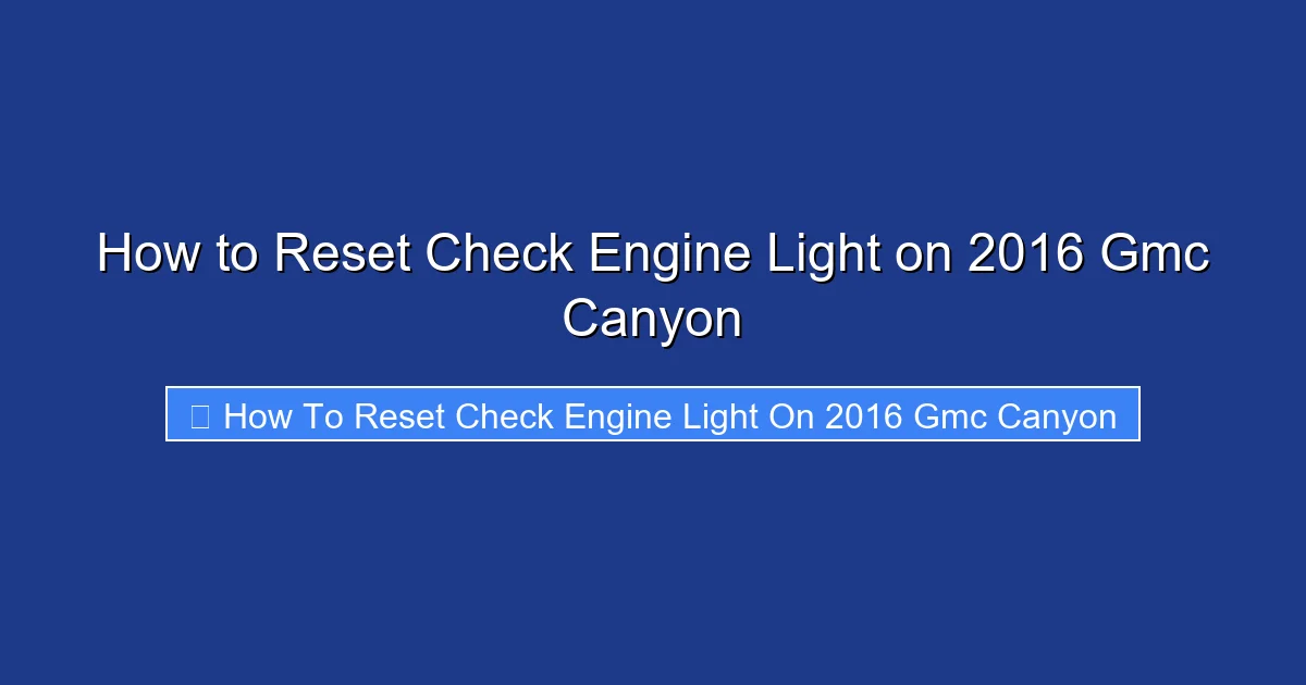 How to Reset Check Engine Light on 2016 Gmc Canyon