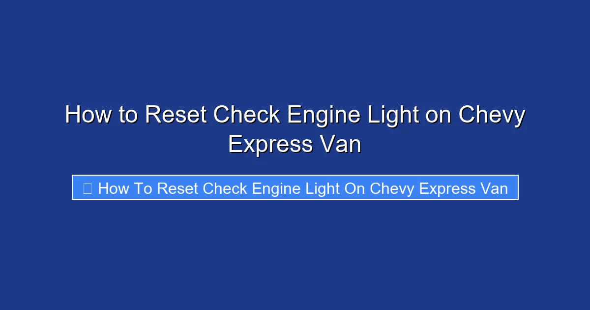 How to Reset Check Engine Light on Chevy Express Van