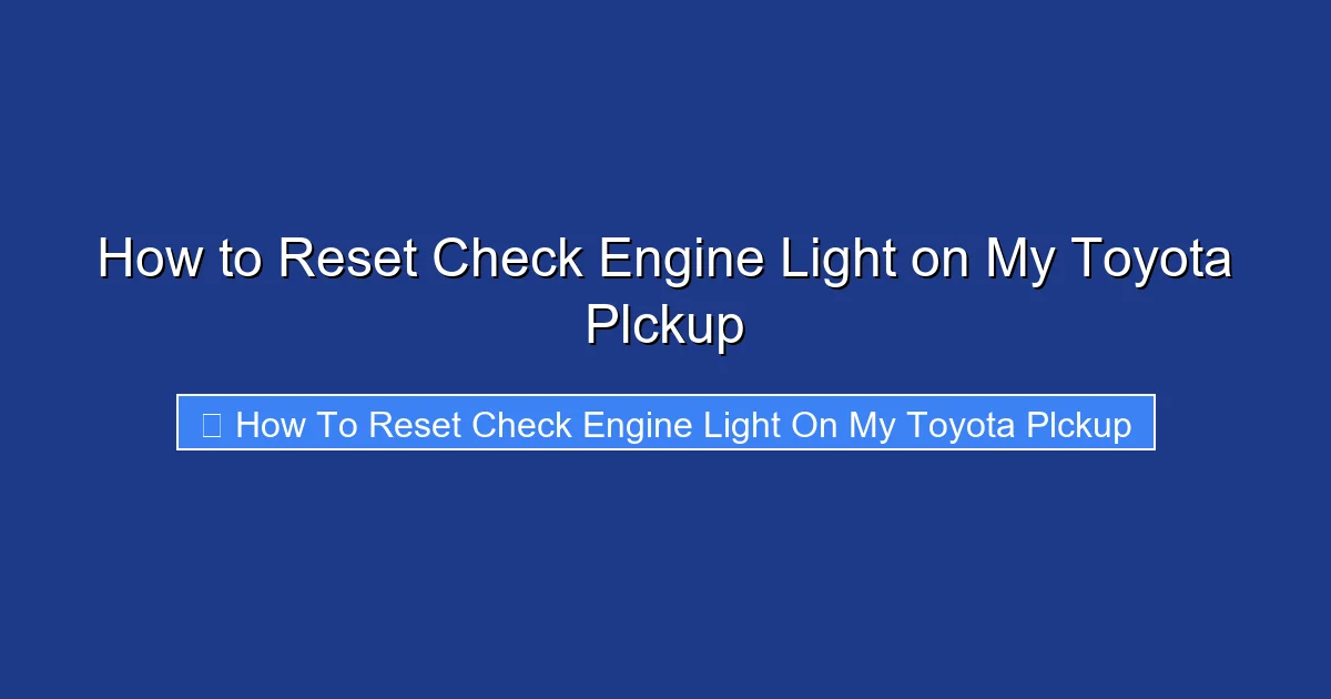 How to Reset Check Engine Light on My Toyota Plckup