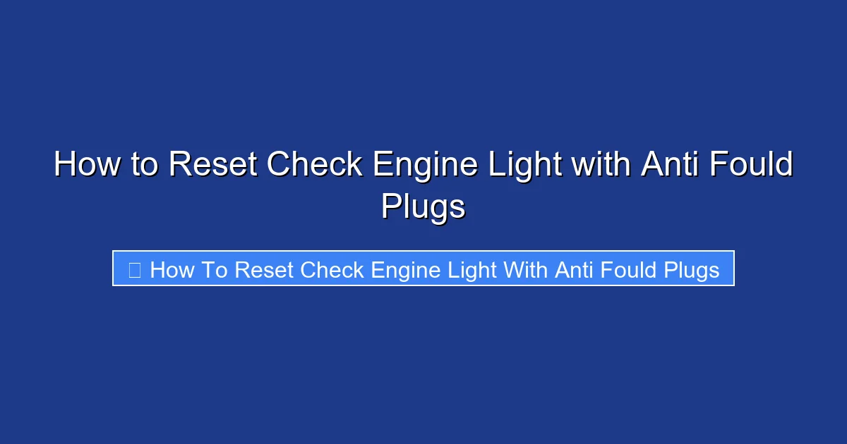 How to Reset Check Engine Light with Anti Fould Plugs