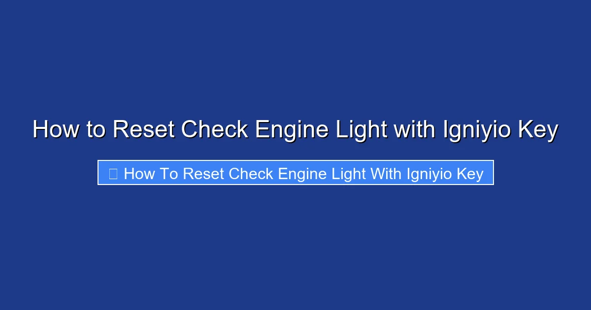 How to Reset Check Engine Light with Igniyio Key