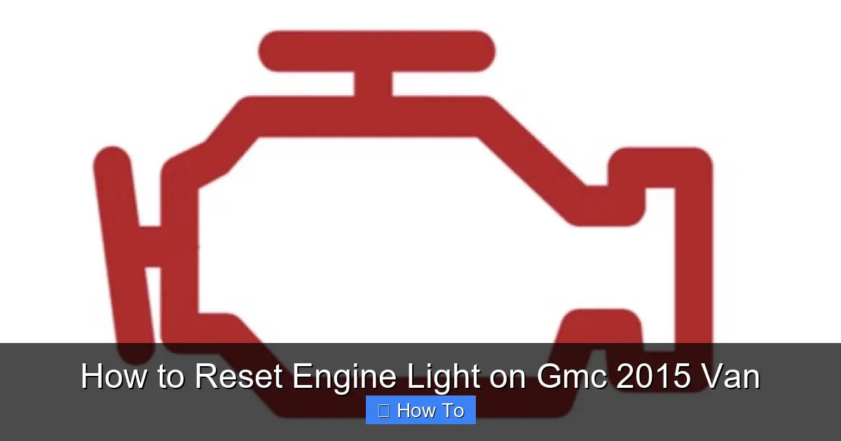 How to Reset Engine Light on Gmc 2015 Van