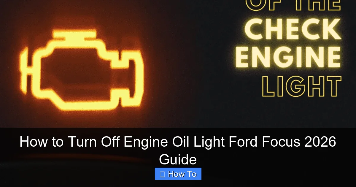 How to Turn Off Engine Oil Light Ford Focus 2026 Guide