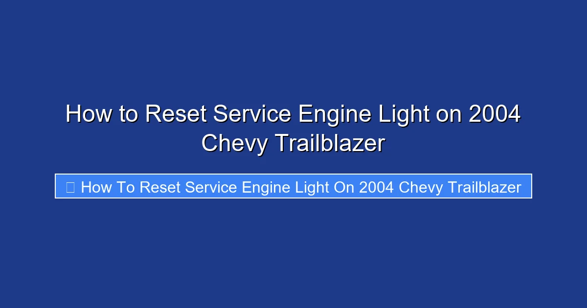 How to Reset Service Engine Light on 2004 Chevy Trailblazer