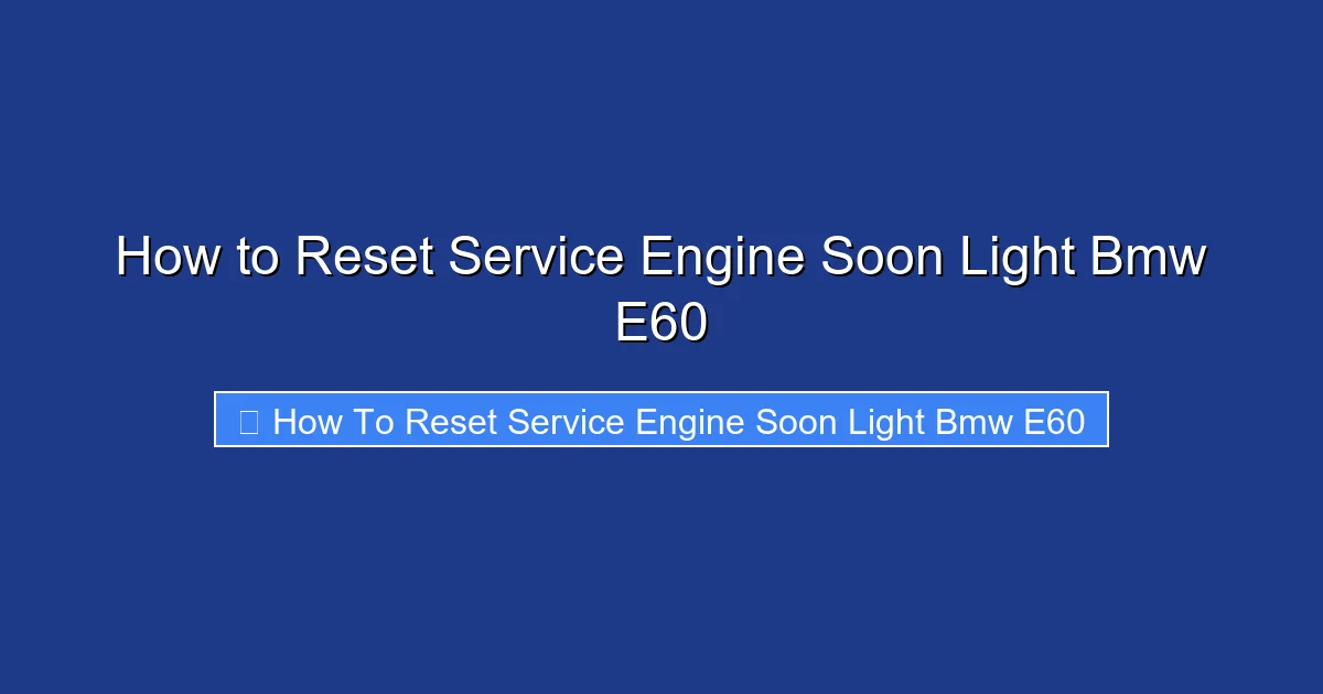 How to Reset Service Engine Soon Light Bmw E60