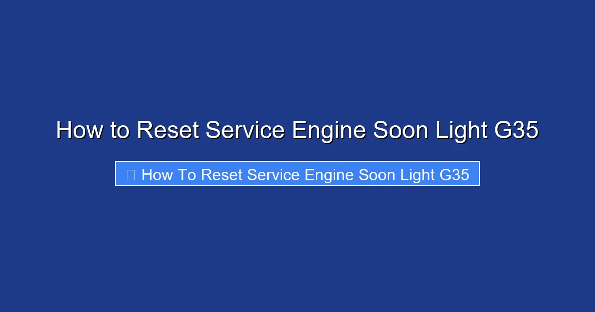 How to Reset Service Engine Soon Light G35