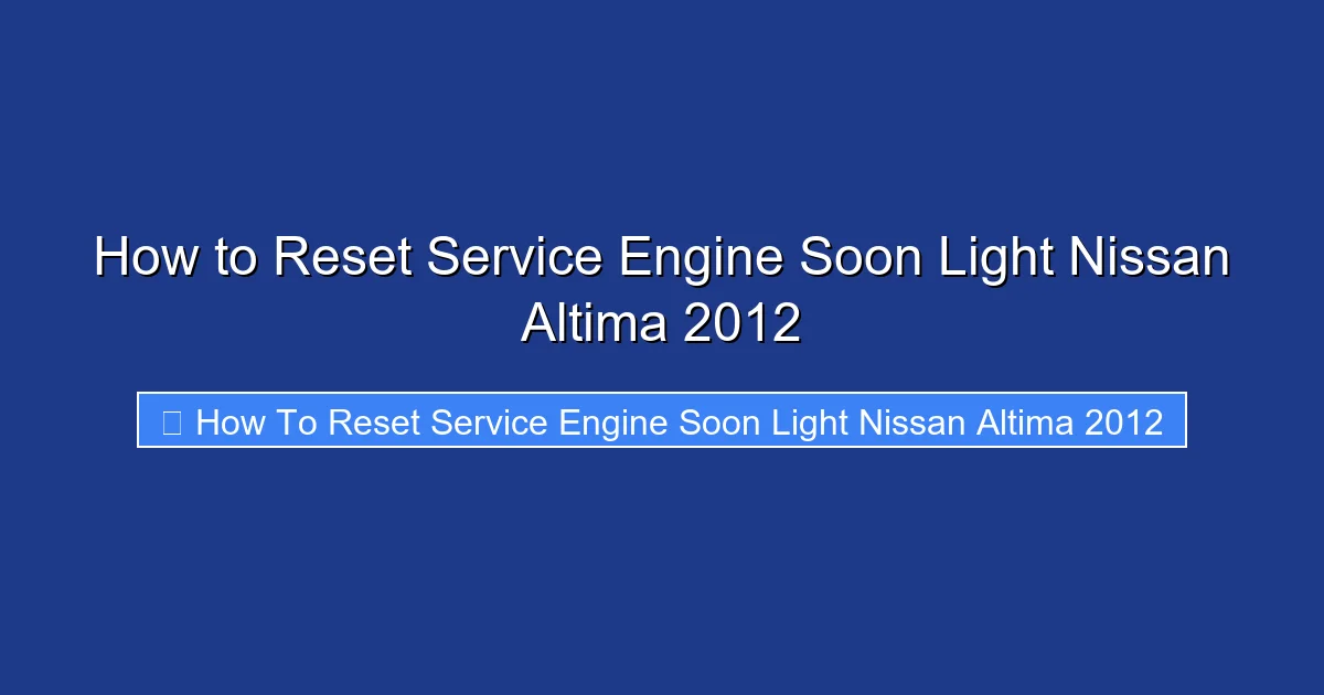 How to Reset Service Engine Soon Light Nissan Altima 2012