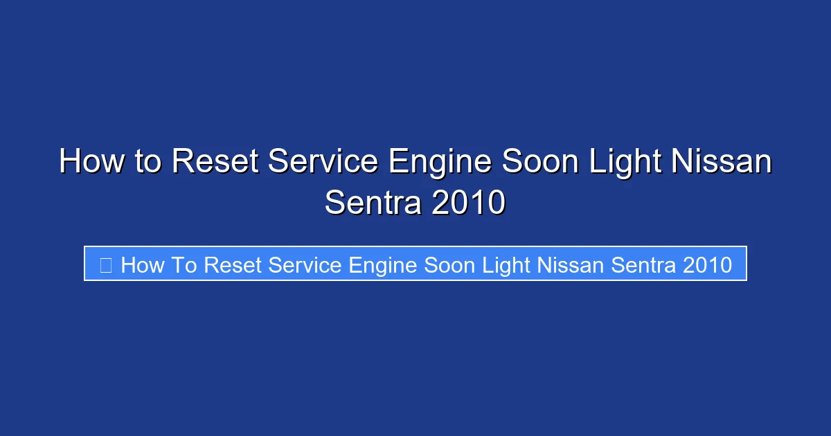 How to Reset Service Engine Soon Light Nissan Sentra 2010