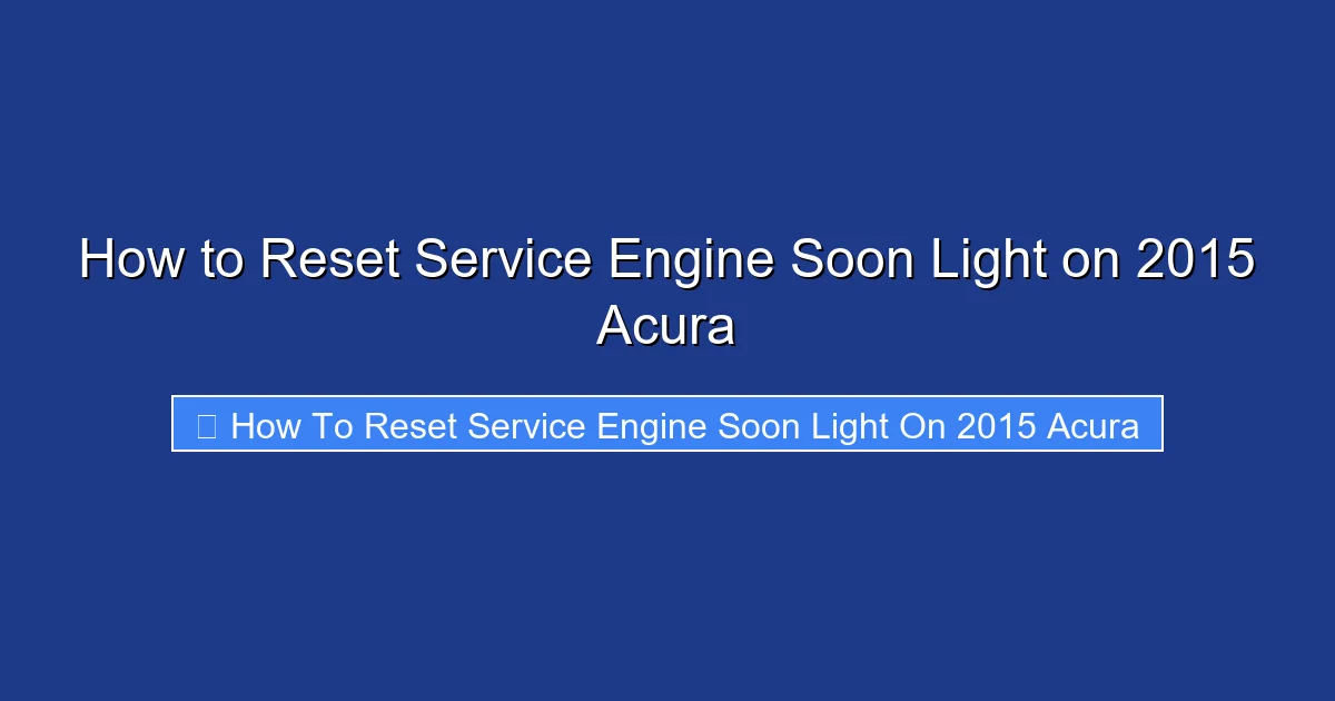 How to Reset Service Engine Soon Light on 2015 Acura