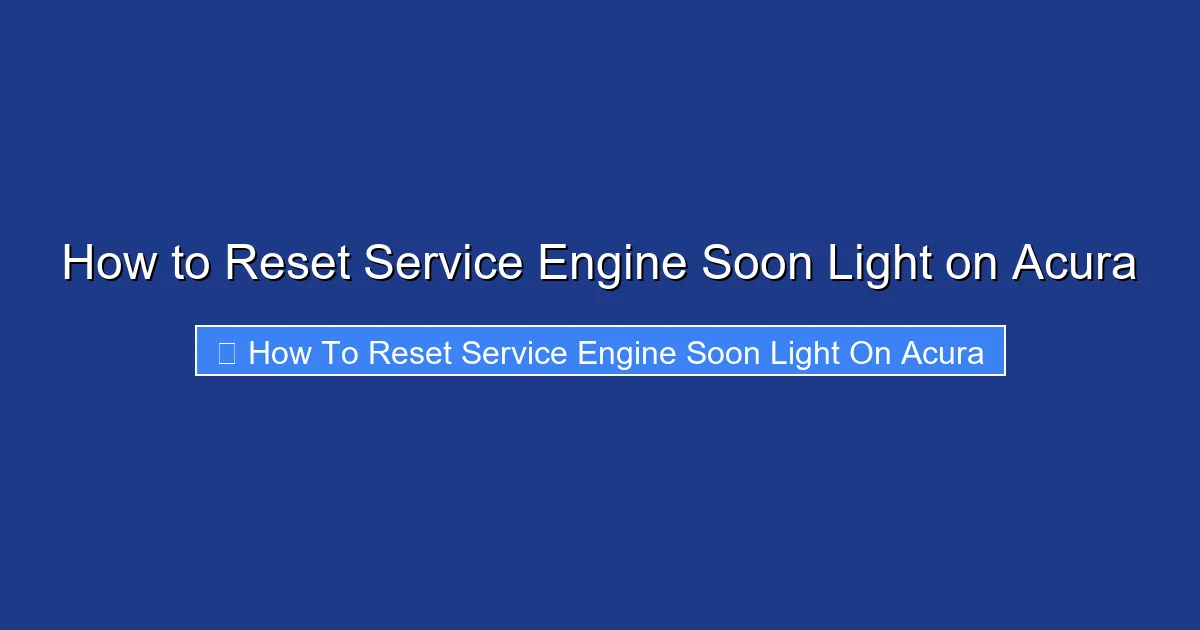 How to Reset Service Engine Soon Light on Acura