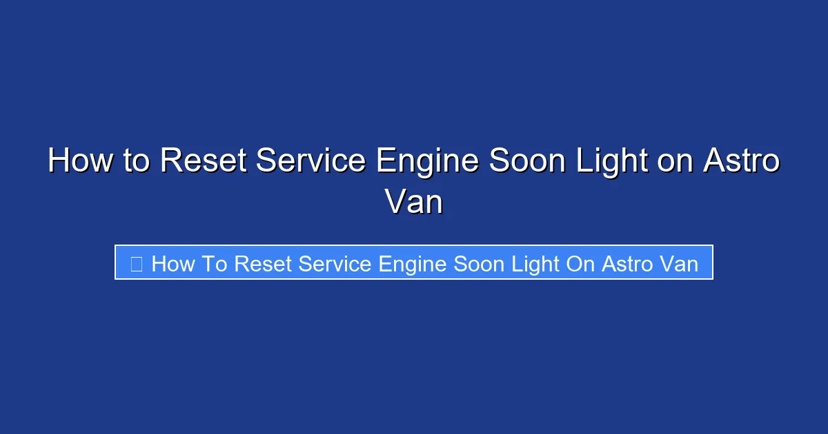 How to Reset Service Engine Soon Light on Astro Van