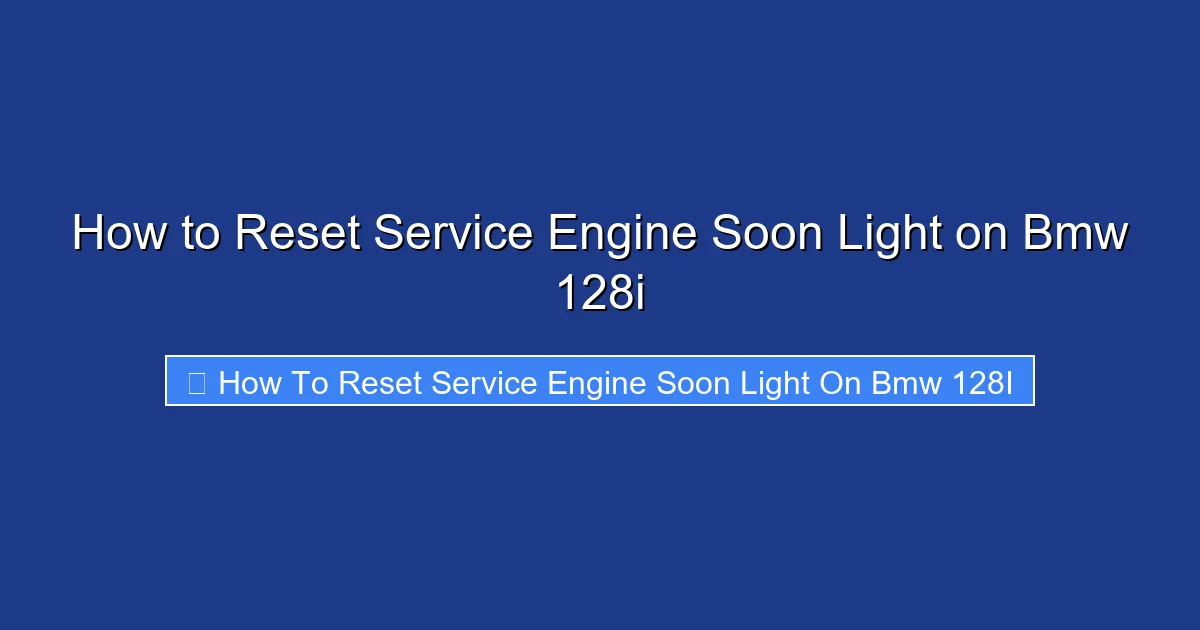 How to Reset Service Engine Soon Light on Bmw 128i