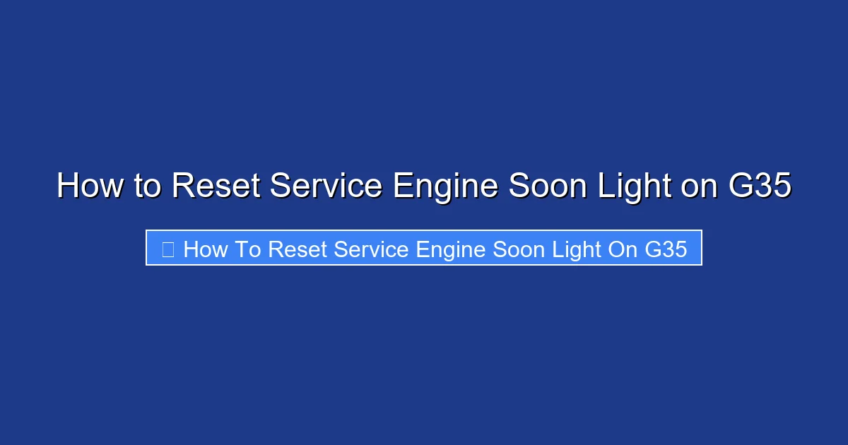How to Reset Service Engine Soon Light on G35