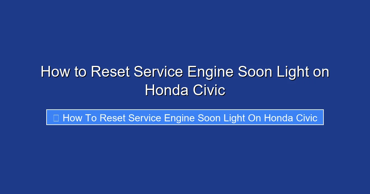 How to Reset Service Engine Soon Light on Honda Civic
