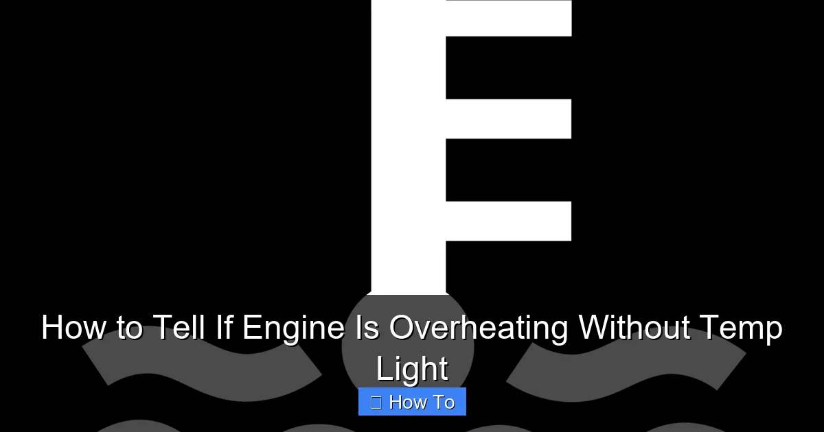 How to Tell If Engine Is Overheating Without Temp Light