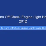 How to Turn Off Check Engine Light Honda Civic 2012