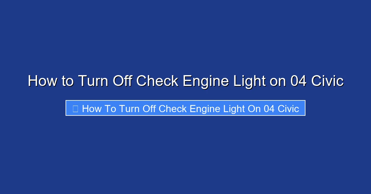 How to Turn Off Check Engine Light on 04 Civic