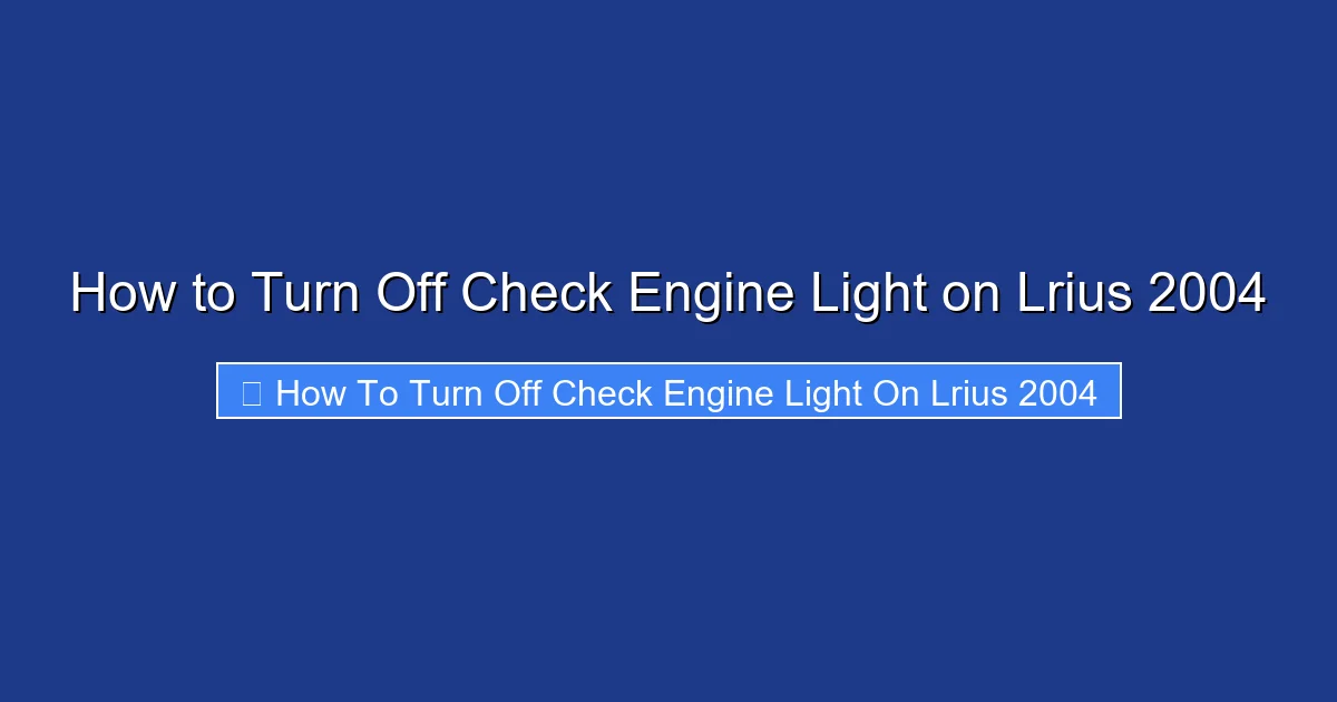 How to Turn Off Check Engine Light on Lrius 2004