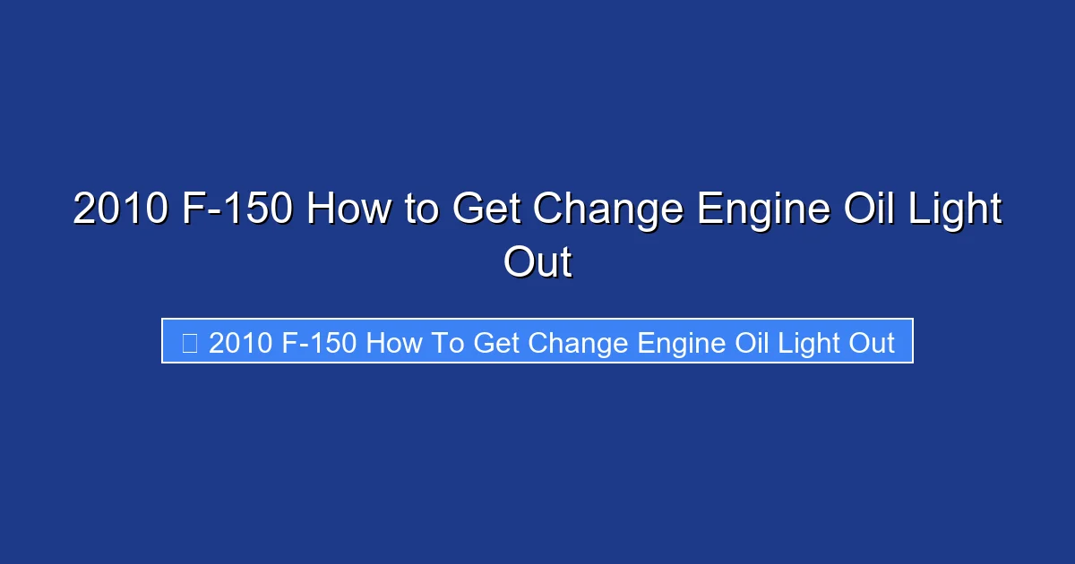 2010 F-150 How to Get Change Engine Oil Light Out