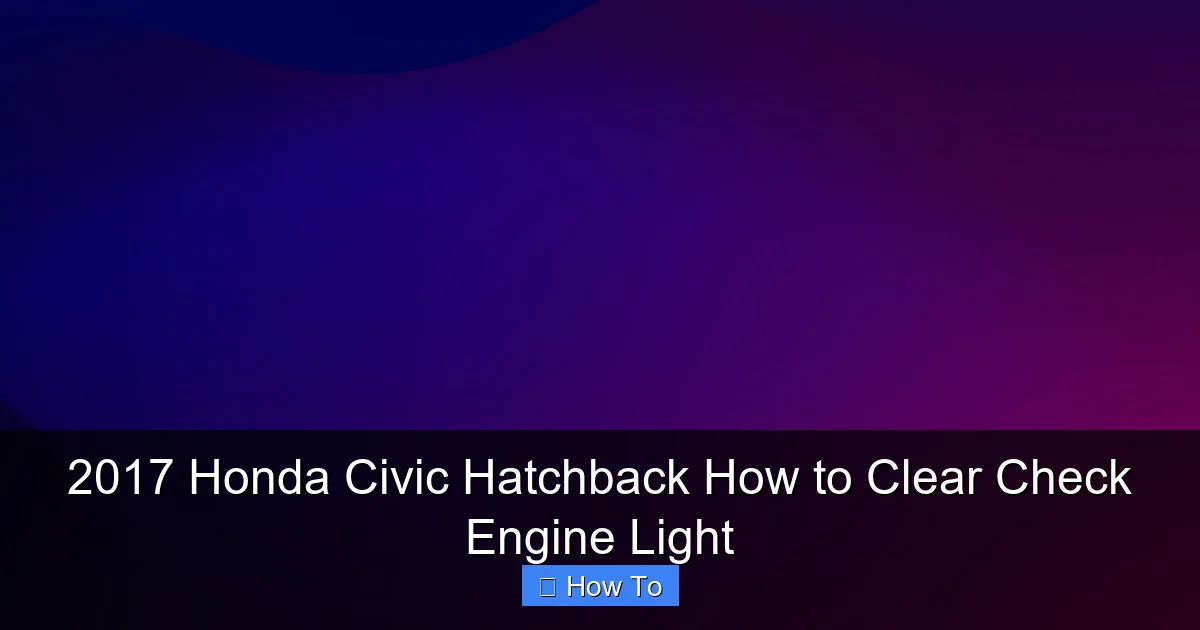 2017 Honda Civic Hatchback How to Clear Check Engine Light