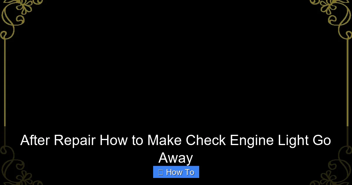 After Repair How to Make Check Engine Light Go Away