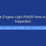 Check Engine Light P0420 How to Pass Inspection