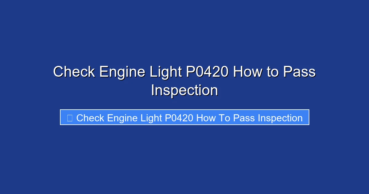 Check Engine Light P0420 How to Pass Inspection